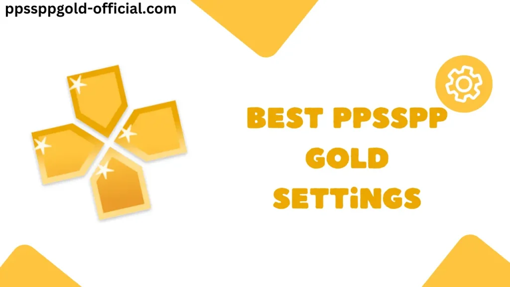 Best PPSSPP GOLD Settings