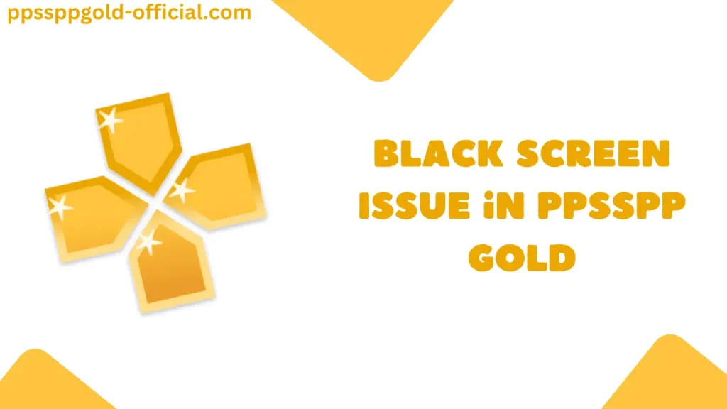 How to Fix Black Screen or Crashing Issue in PPSSPP GOLD