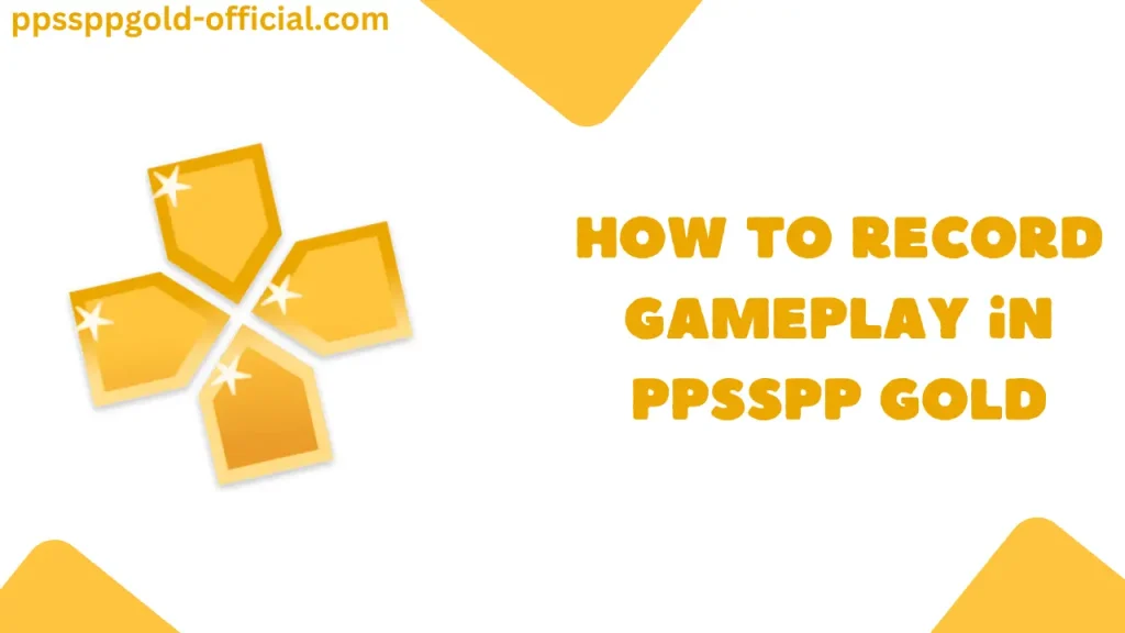 How to Record Gameplay in PPSSPP GOLD in 2025?